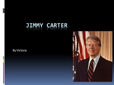 By Victoria. Early Life Jimmy Carter was born on October 1,1924. His mother’s name was Lillian and his father’s name was Earl. He had two sisters Gloria,