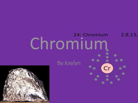 Chromium By:kaylyn.