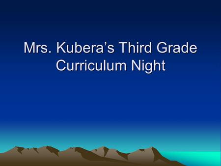 Mrs. Kubera’s Third Grade Curriculum Night. My Philosophy Learning should be fun – when at all possible. Enthusiasm for learning Build understanding through.