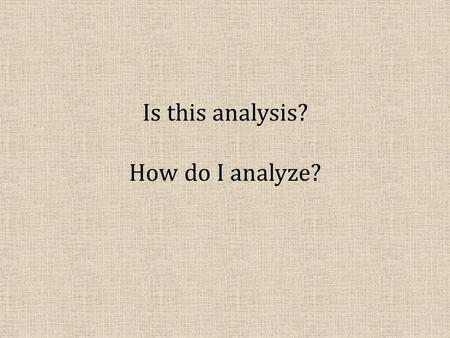 Is this analysis? How do I analyze?. Are you telling your reader something more than they would understand if they just read the articles myself? – Summary.