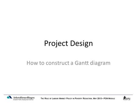 Project Design How to construct a Gantt diagram. What is a Gantt Diagram/Chart? A bar chart that … Shows a schedule of activities – Start and end dates.