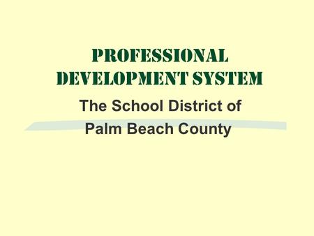 Professional Development System The School District of Palm Beach County.