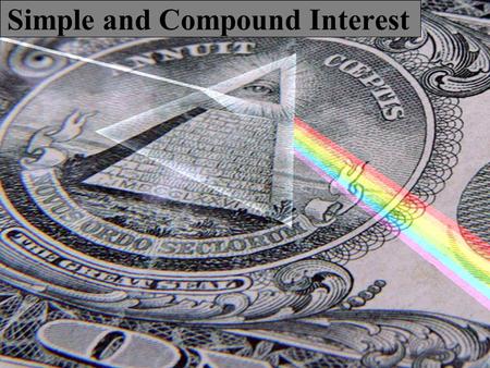 Simple and Compound Interest For most of your financial plans, throughout your life, there will be two groups involved. The Bank The Individual.