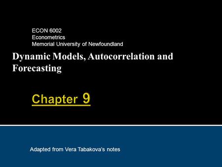 Dynamic Models, Autocorrelation and Forecasting ECON 6002 Econometrics Memorial University of Newfoundland Adapted from Vera Tabakova’s notes.