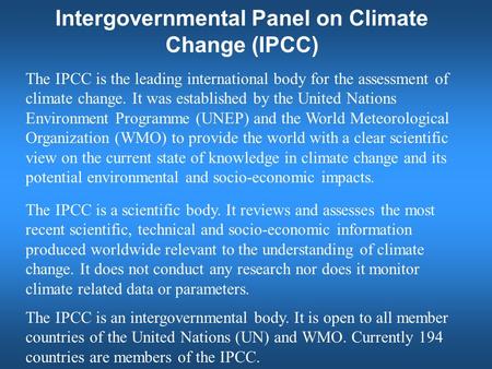 Intergovernmental Panel on Climate Change (IPCC) The IPCC is the leading international body for the assessment of climate change. It was established by.