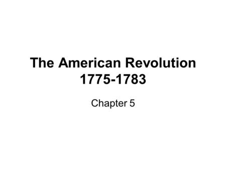 The American Revolution 1775-1783 Chapter 5. Second Continental Congress all agreed to support the war, but argued over purpose.