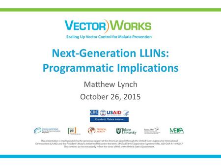 Next-Generation LLINs: Programmatic Implications Matthew Lynch October 26, 2015.