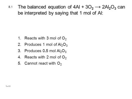 8.1 Reacts with 3 mol of O2 Produces 1 mol of Al2O3