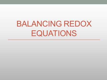 BALANCING REDOX EQUATIONS. A little background material courtesy of the College Board. Traditionally, this is the first topic in AP Chemistry that is.