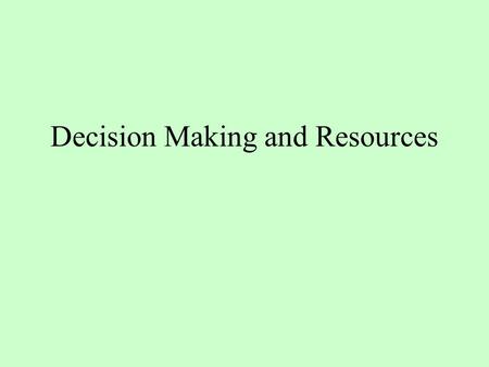 Decision Making and Resources. Production and Resources Economics is the study of how a society produces and distributes goods and services. –Goods-Items.