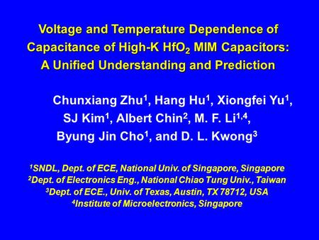 Chunxiang Zhu 1, Hang Hu 1, Xiongfei Yu 1, SJ Kim 1, Albert Chin 2, M. F. Li 1,4, Byung Jin Cho 1, and D. L. Kwong 3 1 SNDL, Dept. of ECE, National Univ.