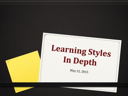 Learning Styles In Depth May 12, 2015. Agenda 2. KWL Chart – What do you want to know, what you wonder, and what you learned. 3. Overview of “learning”