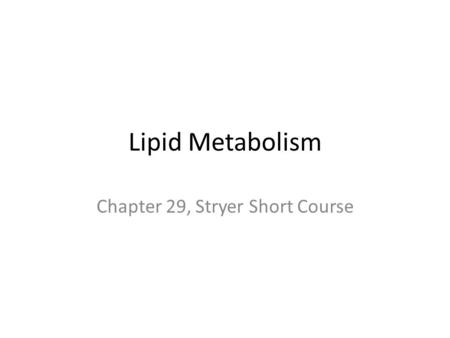 Lipid Metabolism Chapter 29, Stryer Short Course.