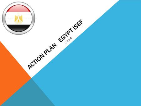 ACTION PLAN EGYPT ISEF 2010. OVERVIEW Science Fairs Local Science fairs.