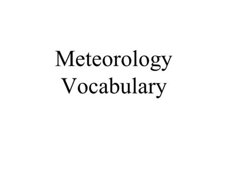 Meteorology Vocabulary. 1. Relative Humidity: The % of water vapor the air is holding compared to how much it can hold.Relative Humidity 2. Water Vapor: