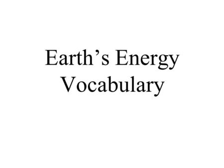 Earth’s Energy Vocabulary. 1. Relative Humidity: The % of water vapor the air is holding compared to how much it can hold.Relative Humidity 2. Water Vapor: