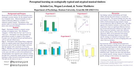 Perceptual learning on ecologically typical and atypical musical timbres Kristin Cox, Megan Loveland, & Nestor Matthews Department of Psychology, Denison.