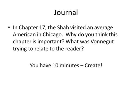 Journal In Chapter 17, the Shah visited an average American in Chicago. Why do you think this chapter is important? What was Vonnegut trying to relate.