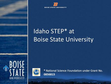 © 2012 Boise State University1 Idaho STEP* at Boise State University * National Science Foundation under Grant No. 0856815.