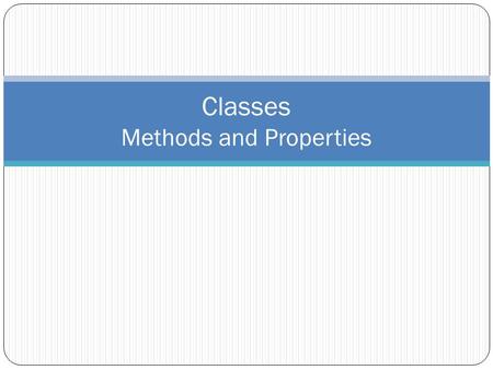 Classes Methods and Properties. Introduction to Classes and Objects In object-oriented programming terminology, a class is defined as a kind of programmer-defined.