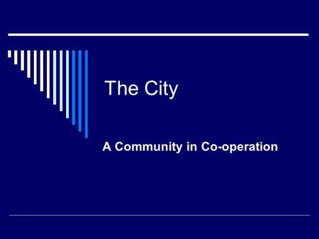 The City A Community in Co-operation. Migrating Communities  Earliest human groups were extended families that stayed together  Easier to hunt large.