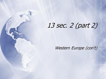 13 sec. 2 (part 2) Western Europe (con’t). World War I  Allied Powers (United Kingdom, France, Russia, U.S., Canada) vs. Central Powers (Germany, Austria-Hungary,