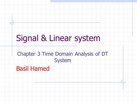 Signal & Linear system Chapter 3 Time Domain Analysis of DT System Basil Hamed.