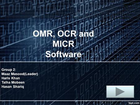 OMR, OCR and MICR Software Group 2: Maaz Masood(Leader) Haris Khan Talha Mobeen Hasan Shariq.