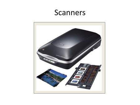 Scanners. Using a Scanner Scanners are used to digitize any flat object. Several types of scanners- flatbed, sheet fed, handheld, film. Most common is.