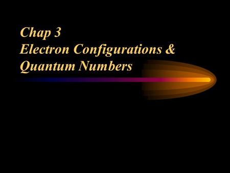 Chap 3 Electron Configurations & Quantum Numbers.