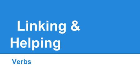 Linking & Helping Verbs. Linking Verbs Verbs that Connect The Subject to Additional Information N O T E: Do Not Show Action.