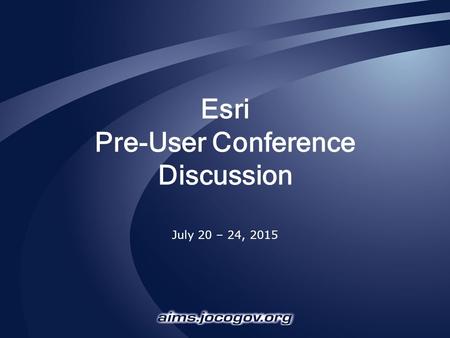 Esri Pre-User Conference Discussion July 20 – 24, 2015.