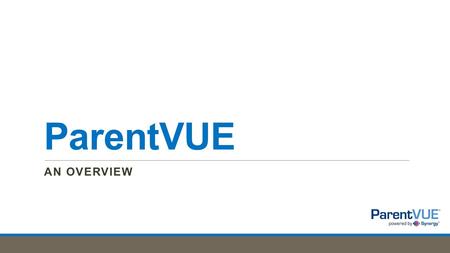 ParentVUE AN OVERVIEW. What is ParentVUE? Provides parents near real-time access to information on assignments and grades, attendance, class schedules,