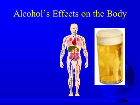 Alcohol’s Effects on the Body. Brain  Central Nervous System: Alcohol is a Depressant, which makes your reactions slower. Coordination is impaired, and.