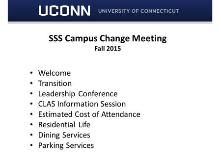 SSS Campus Change Meeting Fall 2015 Welcome Transition Leadership Conference CLAS Information Session Estimated Cost of Attendance Residential Life Dining.