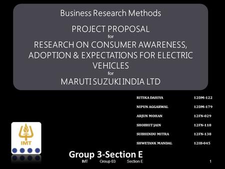 Business Research Methods PROJECT PROPOSAL for RESEARCH ON CONSUMER AWARENESS, ADOPTION & EXPECTATIONS FOR ELECTRIC VEHICLES for MARUTI SUZUKI INDIA LTD.