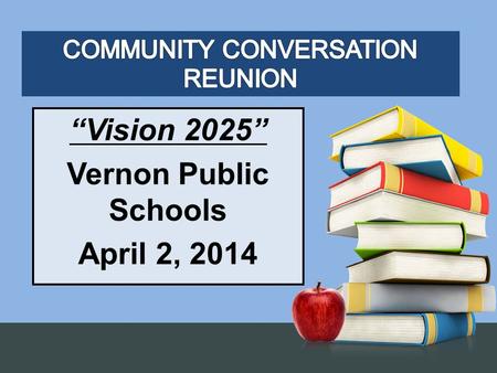 “Vision 2025” Vernon Public Schools April 2, 2014.