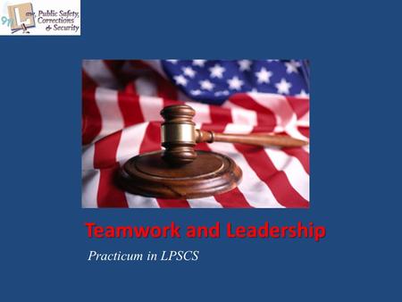 Teamwork and Leadership Practicum in LPSCS. Copyright © Texas Education Agency 2015. All rights reserved. Images and other multimedia content used with.