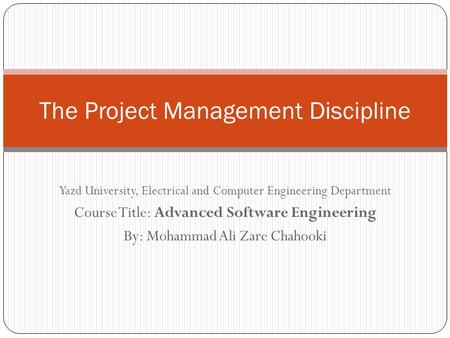 Yazd University, Electrical and Computer Engineering Department Course Title: Advanced Software Engineering By: Mohammad Ali Zare Chahooki The Project.