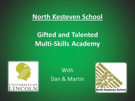 North Kesteven School Gifted and Talented Multi-Skills Academy With Dan & Martin.