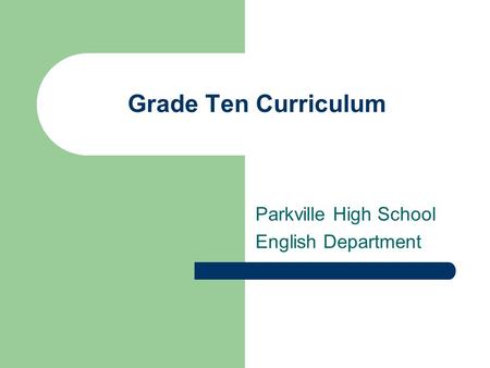 Grade Ten Curriculum Parkville High School English Department.