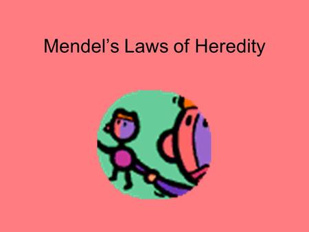 Mendel’s Laws of Heredity