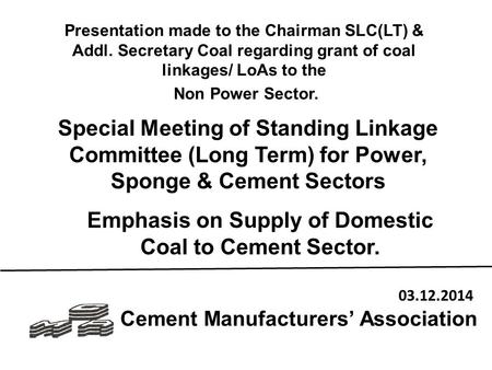 Cement Manufacturers’ Association Special Meeting of Standing Linkage Committee (Long Term) for Power, Sponge & Cement Sectors Emphasis on Supply of Domestic.