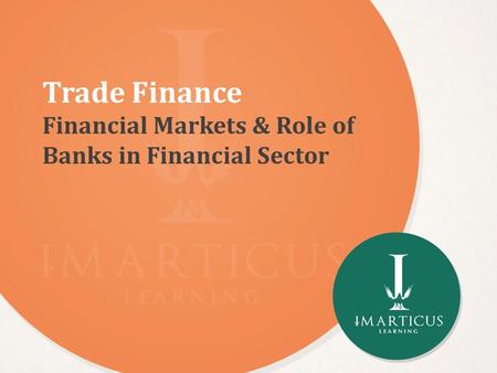 Trade Finance Financial Markets & Role of Banks in Financial Sector.