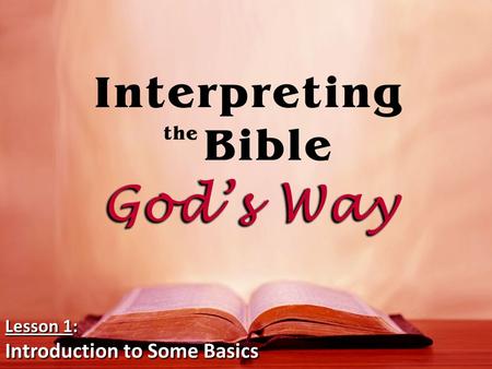 Lesson 1: Introduction to Some Basics. Should I interpret it: – Man’s wayorGod’s Way? – My wayorGod’s Way? – Your wayorGod’s Way? – Any wayorGod’s Way?