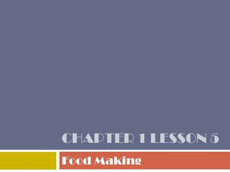 CHAPTER 1 LESSON 5 Food Making. Words to Know  Photosynthesis- the process by which plants produce food.  Chlorophyll- the green matter in plants that.