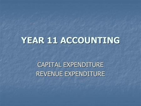 YEAR 11 ACCOUNTING CAPITAL EXPENDITURE REVENUE EXPENDITURE.