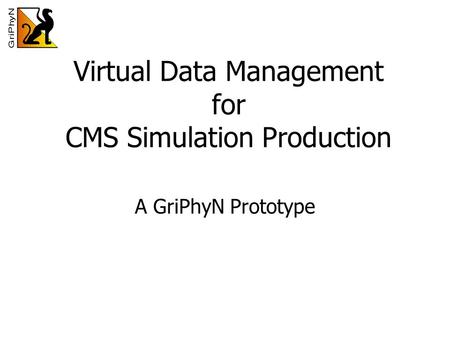 Virtual Data Management for CMS Simulation Production A GriPhyN Prototype.