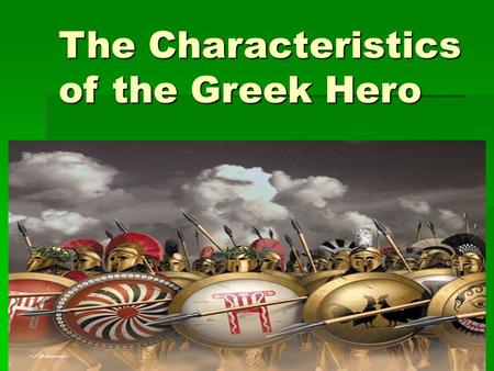 The Characteristics of the Greek Hero