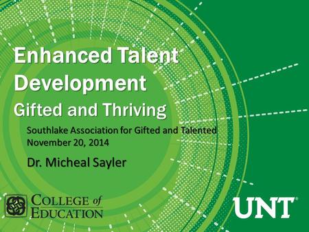 Enhanced Talent Development Gifted and Thriving Enhanced Talent Development Gifted and Thriving Southlake Association for Gifted and Talented November.